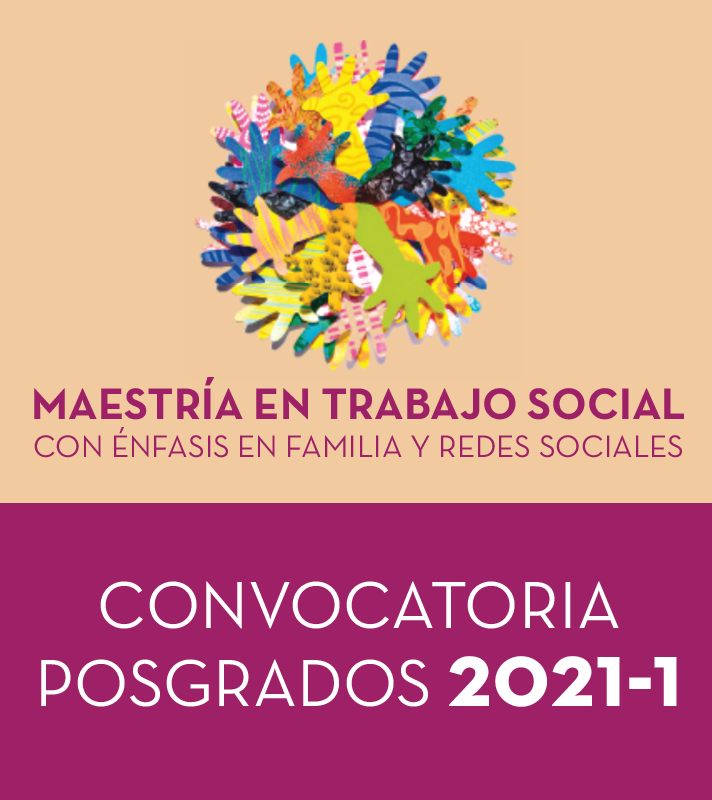 Maestría en Trabajo Social con énfasis en Familia y Redes Sociales 2021-1