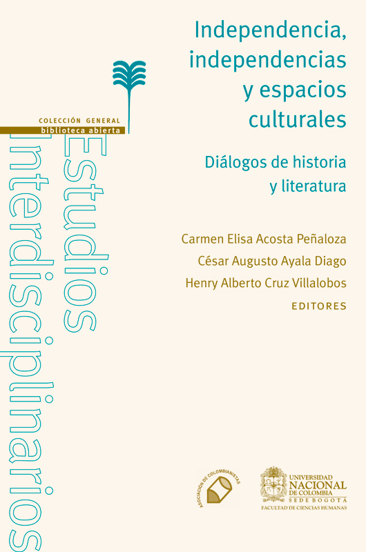 Independencia, independencias y espacios culturales. Diálogos entre historia y literatura