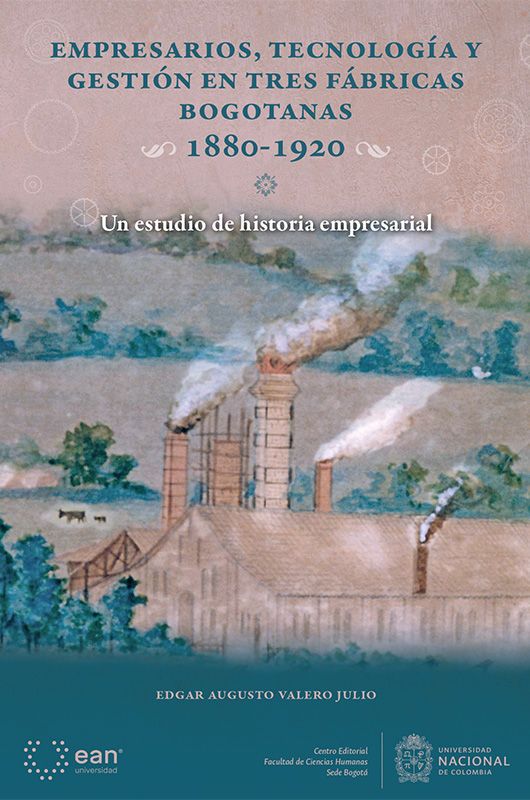 Empresarios, tecnología y gestión en tres fábricas bogotanas 1880-1920