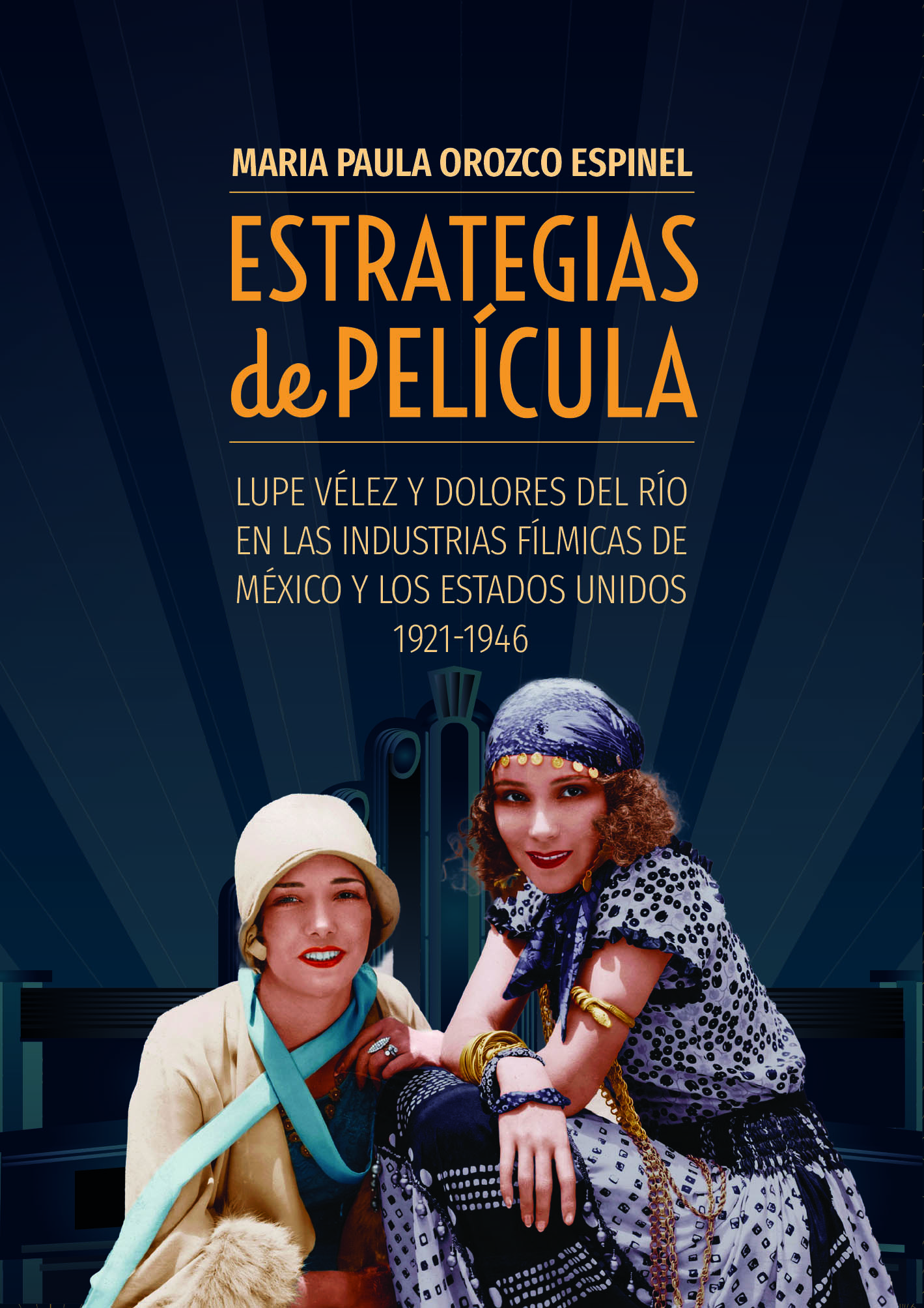 Estrategias de Película. Lupe Vélez y Dolores del Río en las industrias fílmicas de México y Estados Unidos 1921-1924