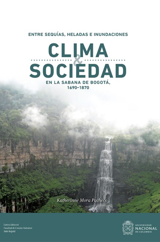 Entre sequías, heladas e inundaciones. Clima y sociedad en la Sabana de Bogotá, 1690-1870