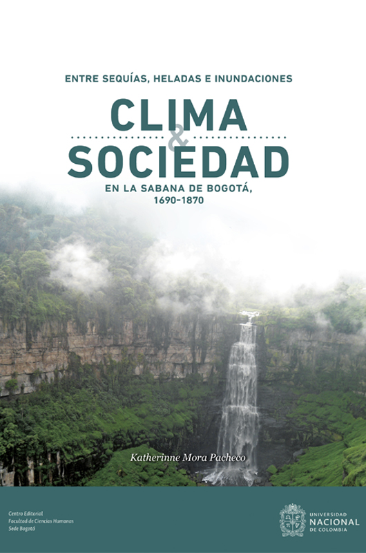 Entre sequías, heladas e inundaciones. Clima y sociedad en la Sabana de Bogotá, 1690-1870