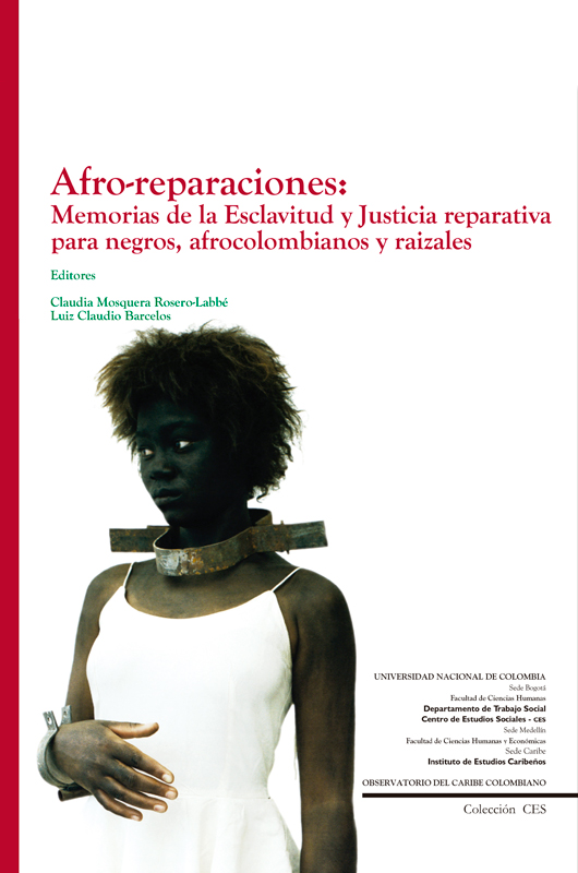 Afro-reparaciones: memorias de la esclavitud y justicia reparativa para negros, afrocolombianos y raizales