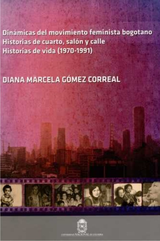 Dinámicas del movimiento feminista bogotano. Historias de cuarto, salón y calle. Historias de vida (1970-1991)