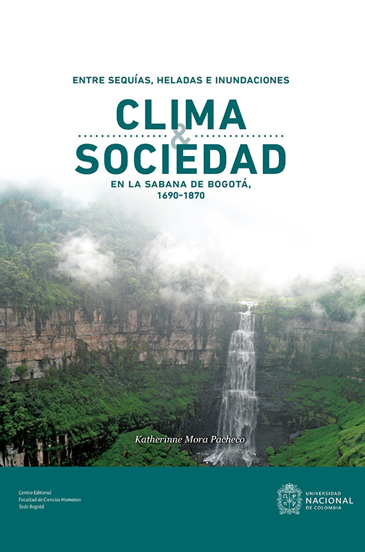 Entre sequías, heladas e inundaciones. Clima y sociedad en la Sabana de Bogotá, 1690-1870