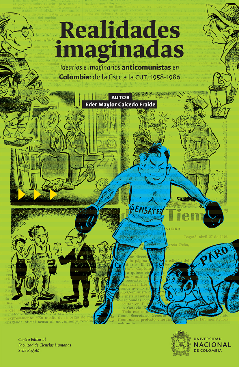 Realidades imaginadas Idearios e imaginarios anticomunistas en Colombia: de la Cstc a la cut, 1958-1986.