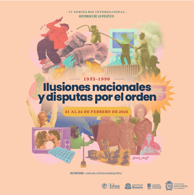 IV Seminario Internacional Historias de lo político: Ilusiones nacionales y disputas por el orden 1953-1990