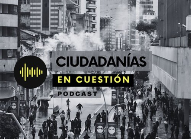 Lanzamiento del Podcast Ciudadanías en Cuestión