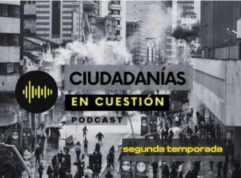 Segunda temporada del Podcast Ciudadanías en Cuestión