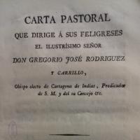 Carta pastoral que dirige á sus feligreses el ilustrísimo señor don Gregorio José Rodriguez y Carrillo,  obispo electo de Cartagena de Indias